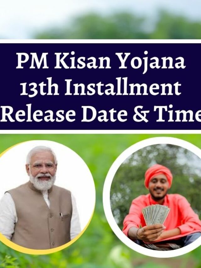 PM Kisan Yojana 13th Installment Release Date & Time